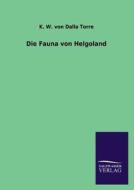 Die Fauna von Helgoland di K. W. Von Dalla Torre edito da TP Verone Publishing