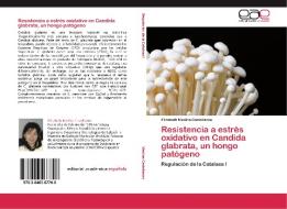Resistencia a estrés oxidativo en Candida glabrata, un hongo patógeno di Elizabeth Medina Castellanos edito da EAE