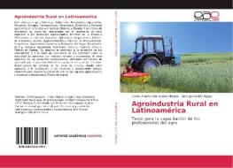 Agroindustria Rural en Latinoamérica di Carlos Alberto Hernández. Medina, Remigio Cortés Rguez edito da EAE