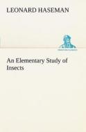 An Elementary Study of Insects di Leonard Haseman edito da TREDITION CLASSICS