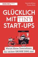 Glücklich mit Tiny Start-ups di Veronika Bellone, Thomas Matla edito da Redline