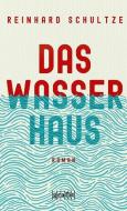 Das Wasserhaus di Reinhard Schultze edito da Grafit Verlag