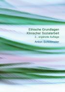 Ethische Grundlagen Klinischer Sozialarbeit di Schlittmaier Anton edito da ZKS-Verlag