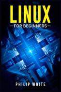 Linux for Beginners di Philip White edito da Philip White