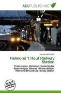 Helmond \'t Hout Railway Station edito da Acu Publishing