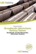 Broadheath (altrincham) Railway Station edito da Betascript Publishing