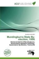 Mundingburra State By-election, 1996 edito da Acu Publishing