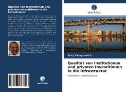 Qualität von Institutionen und privaten Investitionen in die Infrastruktur di Yury Yatsynovich edito da Verlag Unser Wissen