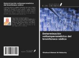 Determinación voltamperométrica del bromfenaco sódico di Kholoud Ahmed Al-Habashy edito da Ediciones Nuestro Conocimiento