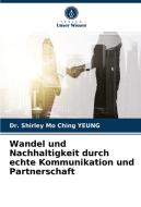 Wandel und Nachhaltigkeit durch echte Kommunikation und Partnerschaft di Shirley Mo Ching Yeung edito da Verlag Unser Wissen