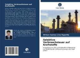 Selektive Verbrauchsteuer auf Kraftstoffe di William Santos Lima Esperilla edito da Verlag Unser Wissen