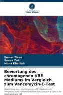 Bewertung des chromogenen VRE-Mediums im Vergleich zum Vancomycin-E-Test di Samar Eissa, Sanaa Zaki, Mona Khattab edito da Verlag Unser Wissen