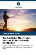 Die tödliche Macht des Wortes in Hutu-Tutsi-Konflikten di Yona Schuster López edito da Verlag Unser Wissen