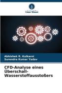 CFD-Analyse eines Überschall-Wasserstoffausstoßers di Abhishek R. Kulkarni, Surendra Kumar Yadav edito da Verlag Unser Wissen