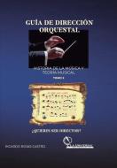 Guía de Dirección Orquestal, Historia de la Música y Teoría Musical Tomo 2 di Ricardo Rojas Castro edito da LIGHTNING SOURCE INC