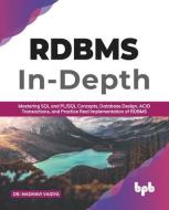 RDBMS In-Depth: Mastering SQL and PL/SQL Concepts, Database Design, ACID Transactions, and Practice Real Implementation of RDBM (Engli di Madhavi Vaidya edito da BPB PUBN