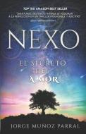 Nexo: El secreto del a-mor di Jorge Muñoz Parral edito da LIGHTNING SOURCE INC