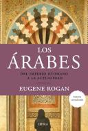 Los árabes : del Imperio otomano a la actualidad di Eugene Rogan edito da Editorial Crítica