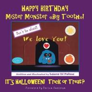 Happy Birthday Mister Monster. Big Tooth! It's Halloween! Trick Or Treat? di Laura Di Palma edito da Youcanprint Self-publishing