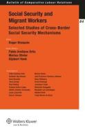 Social Security and Migrant Workers: Selected Studies of Cross-Border Social Security Mechanisms di Blanpain edito da WOLTERS KLUWER LAW & BUSINESS
