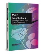 Web Aesthetics: How Digital Media Affect Culture and Society di Vito Campanelli edito da NAI Publishers