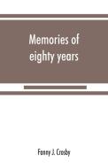 Memories of eighty years di Fanny J. Crosby edito da Alpha Editions