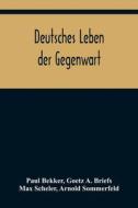 Deutsches Leben der Gegenwart di Paul Bekker, Goetz A. Briefs edito da Alpha Editions