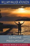 Genuine Mediumship (Esprios Classics) di William Walker Atkinson edito da Blurb