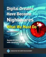 Digital Dreams Have Become Nightmares di Ronald M Baecker edito da Association for Computing Machinery