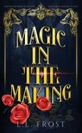 Magic In The Making di Frost L.L. Frost edito da Independently Published