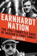 Earnhardt Nation: The Full-Throttle Saga of NASCAR's First Family di Jay Busbee edito da HARPERCOLLINS