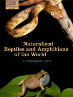 Naturalized Reptiles and Amphibians of the World di Christopher Lever edito da OXFORD UNIV PR