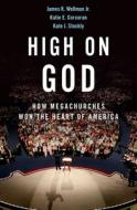 High on God: How Megachurches Won the Heart of America di James Wellman, Katie Corcoran, Kate Stockly edito da OXFORD UNIV PR