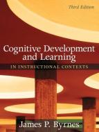 Cognitive Development and Learning in Instructional Contexts di James P. Byrnes edito da Pearson Education (US)