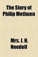 The Story Of Philip Methuen di J. H. Needell, Mrs J. H. Needell edito da General Books Llc