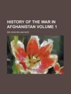 History Of The War In Afghanistan (volume 1) di John William Kaye, Sir John William Kaye edito da General Books Llc