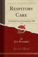 Respitory Care, Vol. 35: A Monthly Science Journal; July, 1990 (Classic Reprint) di Pat Brougher edito da Forgotten Books