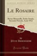 Le Rosaire, Vol. 1: Revue Mensuelle, Xviiie Année, Seconde Période, Août 1912 (Classic Reprint) di Peres Dominicains edito da Forgotten Books