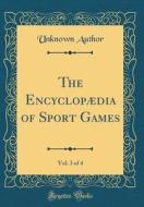 The Encyclopaedia of Sport Games, Vol. 3 of 4 (Classic Reprint) di Unknown Author edito da Forgotten Books