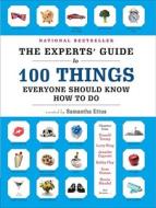The Experts' Guide to 100 Things Everyone Should Know How to Do edito da Three Rivers Press (CA)