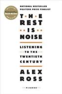 The Rest Is Noise: Listening to the Twentieth Century di Alex Ross edito da PICADOR