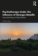 Psychotherapy Under The Influence Of Georges Bataille di William Buse edito da Taylor & Francis Ltd