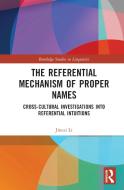 The Referential Mechanism Of Proper Names di Jincai Li edito da Taylor & Francis Ltd