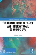 The Human Right To Water And International Economic Law di Roberta Greco edito da Taylor & Francis Ltd
