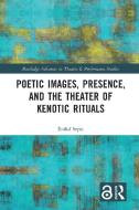 Poetic Images, Presence, And The Theater Of Kenotic Rituals di Eniko Sepsi edito da Taylor & Francis Ltd