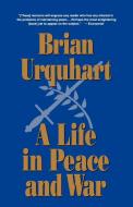 A Life in Peace and War di Brian Urquhart edito da W W NORTON & CO