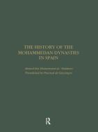 The History of the Mohammedan Dynasties in Spain di Ahmed ibn Mohammed al Makkari edito da Routledge