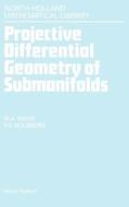 Projective Differential Geometry of Submanifolds di M. A. Akivis, V. V. Goldberg edito da ELSEVIER