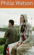 He Changed Our World di Philip Watson edito da Discipleship Books