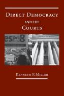 Direct Democracy and the Courts di Kenneth P. Miller edito da Cambridge University Press